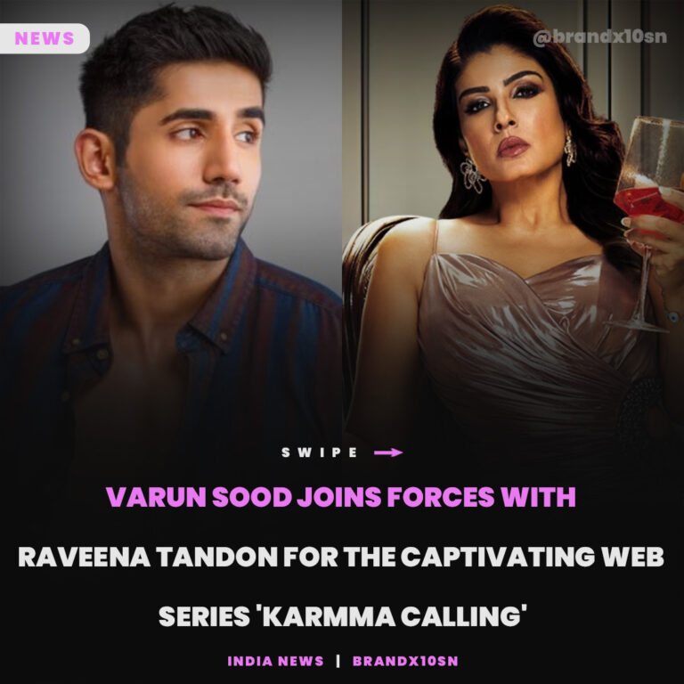 Varun Sood Joins Forces with Raveena Tandon for the Captivating Web Series ‘Karmma Calling’