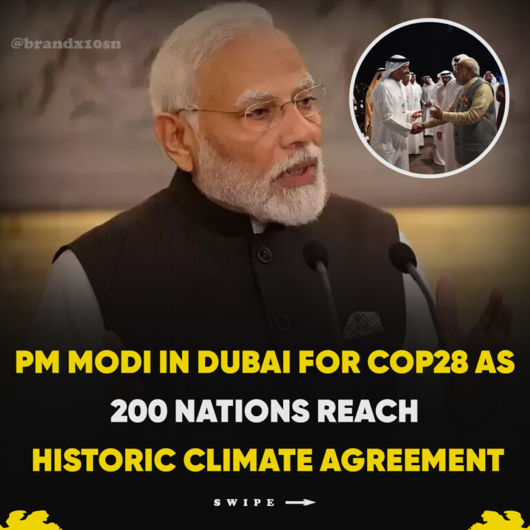 PM Modi Joins Global Leaders in Dubai as 200 Nations Unite for a Groundbreaking Climate Accord